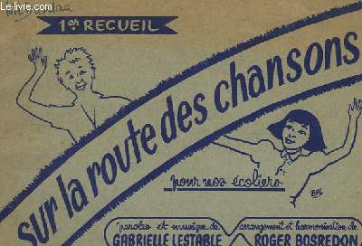 SUR LA ROUTE DES CHANSONS - 1 RECUEIL - POUR NOS ECOLIERS - DANS LE BOIS + PETITE SOURIS GRISE + GAIS VENDANGEURS + LUNE BLONDE + PLUIE DE NOL + CADICHOU + SUR L'EAU TRANQUILLE + MONSIEUR CARNAVAL PASSE + LA LEGENDE DU LISERON + LA POUPEE MECANIQUE...