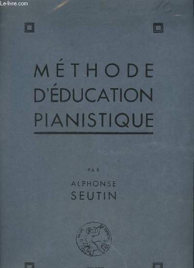 METHODE D'EDUCATION PIANISTIQUE - OUVRAGE HONORE D'UNE SOUSCRIPTION DU MINISTERE DE L'EDUCATION NATIONALE - EGALITE DES CINQ DOIGTS SANS PASSAGE DU POUCE + LE PASSAGE DU POUCE - TRAVAIL METHODIQUE DES GAMMES ET ARPEGES...