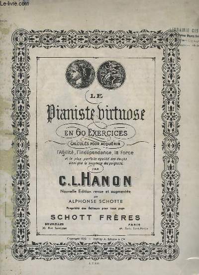 LE PIANISTE VIRTUOSE - EN 60 EXERCICES CALCULES POUR ACQUERIR L'AGILITE, L'INDEPENDANCE, LA FORCE ET LA PLUS PARFAITE EGALITE DES DOIGTS AINSI QUE LA SOUPLESSE DES POIGNETS.