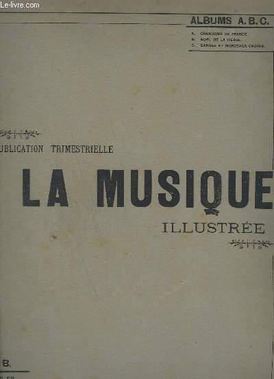 LA MUSIQUE ILLUSTREE - ALBUM A : CHANSONS DE FRANCE - POUR PIANO - MONSIEUR D'CHARETTE + COMBIEN J'AI DOUCE SOUVENANCE + LA JOLIE DE PARTHENAY + QUAND ON FUT TOUJOURS VERTUEUX + LA CHANSON DE MARIE + A LA MARIEE + CHANSON DE BORD + LA PECHE DES MOULES...
