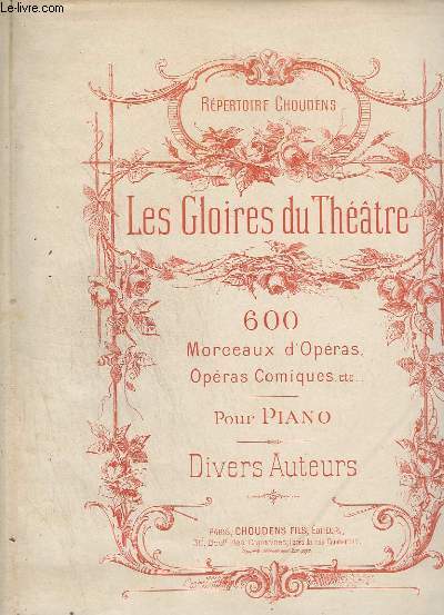 LES GLOIRES DU THEATRE - 600 MORCEAUX D'OPERAS, OPERAS COMIQUES... - POUR PIANO.