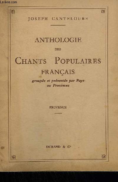 ANTHOLOGIE DES CHANTS POPULAIRES FRANCAIS - TOME 1 : PROVENCE.