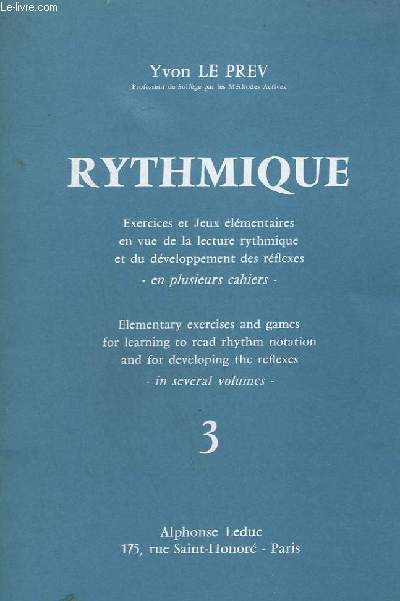 RYTHMIQUE - VOLUME 3 : EXERCICES ET JEUX ELEMENTAIRES EN VUE DE LA LECTURE RYTHMIQUE ET DU DEVELOPPEMENT DES REFLEXES - EN PLUSIEURS CAHIERS / ELEMENTARY EXERCISES AND GAMES FOR LEARNING TO READ RHYTHM NOTATION AND FOR DEVELOPING THE REFLEXES.