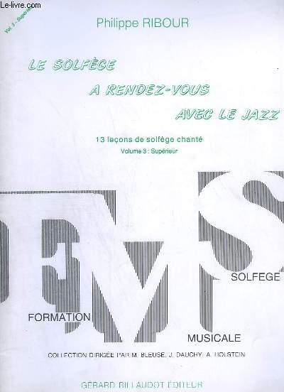 LE SOLFEGE A RENDEZ VOUS AVEC LE JAZZ - VOLUME 3 : SUPERIEUR - 13 LECONS DE SOLFEGE CHANTE.