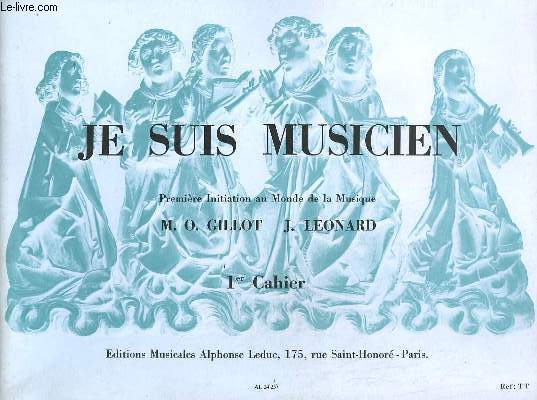 JE SUIS MUSICIEN - CAHIER 1 - PREMIERE INITIATION AU MONDE DE LA MUSIQUE.