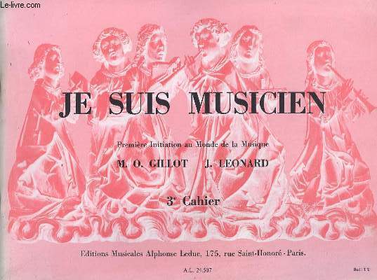 JE SUIS MUSICIEN - CAHIER 3 - PREMIERE INITIATION AU MONDE DE LA MUSIQUE.