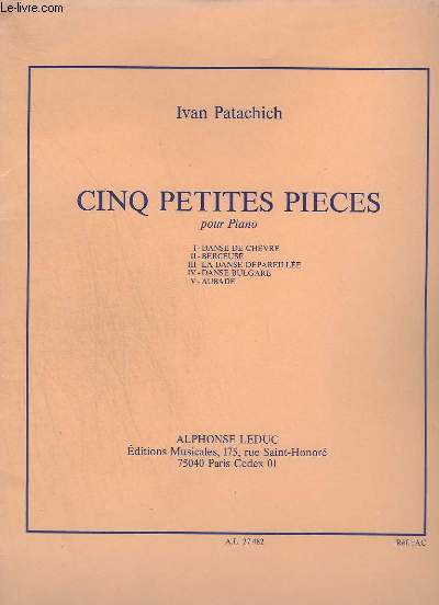CINQ PETITES PIECES POUR PIANO - DANSE DE CHEVRE + BERCEUSE + LA DANSE DEPAREILLEE + DANS BULGARE + AUBADE.