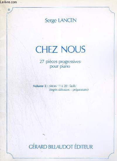 CHEZ NOUS - 27 PIECES PROGRESSIVES POUR PIANO - VOLUME 2 : PIECES 11 A 20 : FACILE ( DEGRES DEBUTANT - PREPARATOIRE ) - REVERENCE + UNE LETTRE DE STEPHANIE + UN PETIT SECRET + LE CHEVAL DE BOIS + LE POISSON ROUGE +CACHE CACHE + PETITS SOLDATS...