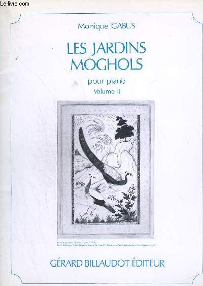 LES JARDINS MOGHOLS POUR PIANO - VOLUME 2 - 7 PIECES PROGRESSIVES ( PREPARATOIRE - ELEMENTAIRE ) : LE BASSIN DES LOTUS + LE CALME DU JARDIN + LA DENTELLE DE MARBRE + LE BUFFLE NOIR + L'EMPEREUR AKBAR + CHANT HINDOUSTANI + PRINTEMPS.