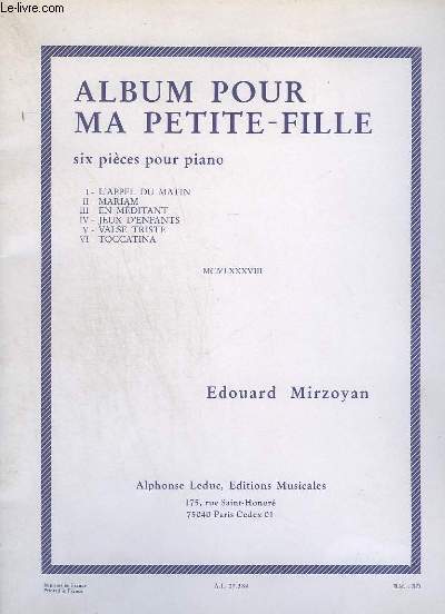 ALBUM POUR MA PETITE FILLE - 6 PIECES POUR PIANO : L'APPEL DU MATIN + MARIAM + EN MEDITANT + JEUX D'ENFANTS + VALSE LENTE + TOCCATINA.