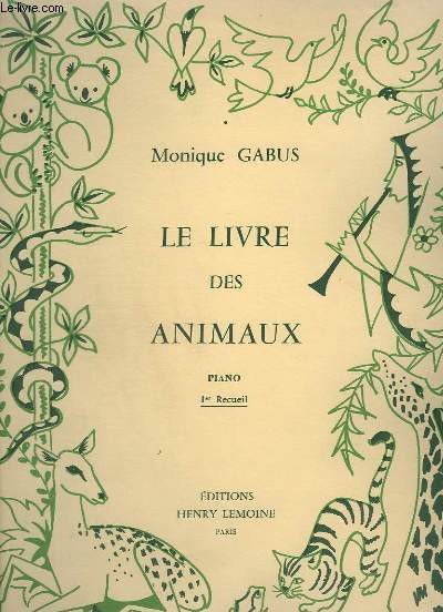 LE LIVRE DES ANIMAUX / THE BOOK OF ANIMALS - 1 RECUEIL - POUR PIANO : LA POULE + LE DROMADAIRE + LA PETITE BICHE + LE PETIT CHEVAL + LE JARDIN DES TOURTERELLES + LE KOALA + LA PROMENADE DE LA GIRAFE + LE CHAT.
