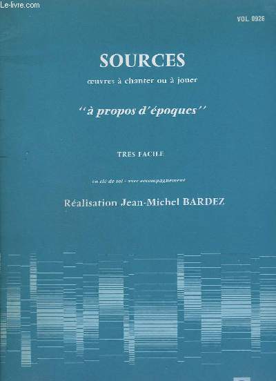 SOURCES - VOLUME 0926 - OEUVRES A CHANTER OU A JOUER - A PROPOS D'EPOQUES