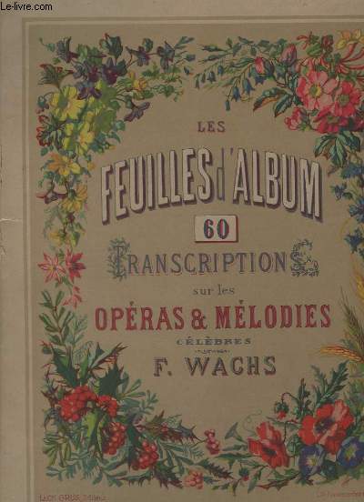 LES FEUILLES D'ALBUM - 60 TRANSCRIPTIONS SUR LES OPERAS & MELODIES CELEBRES REUNIS EN 1 ALBUM.