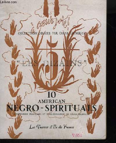 LES DIZAINS - N 5 : 10 AMERICAIN NEGRO PRIRITUALS : LEVE TOI, BERGER + AVEC UNE EPEE DANS LA MAIN + JOUR BENI + MA ROUTE ET GRISE + MES PEINES FONDENT + POINT DE CACHETTE + MAITRE, JE SERAI FIDELE + SOUTENONS LE FRERE FAIBLE + CRUCIFIXION...