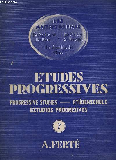 LES MAITRES DU PIANO - VOLUME 7 : ETUDES PROGRESSIVES / PROGRESSIVES STUDIES / ETDENSCHULE / ESTUDIOS PROGRESIVOS.