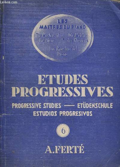 LES MAITRES DU PIANO - VOLUME 6 : ETUDES PROGRESSIVES / PROGRESSIVES STUDIES / ETDENSCHULE / ESTUDIOS PROGRESIVOS.