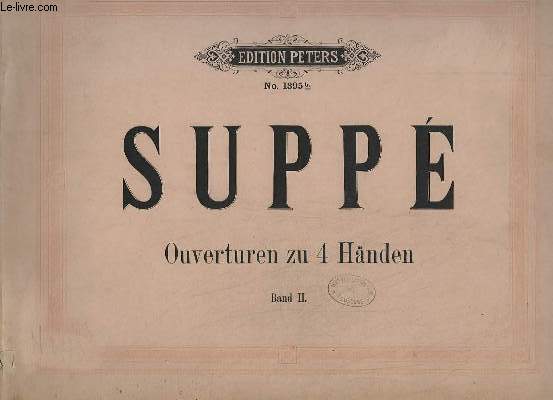 OUVERTUREN ZU 4 HANDEN - BAND 2 - N1395 B - PIQUE DAME + BANDITENSTRICHE + EIN MORGEN, EIN MITTAG, EIN ABEND IN WIEN + DIE FRAU MEISTERIN + DIE IRRFAHRT UM'S GLUCK + DES WANDERERS ZIEL.