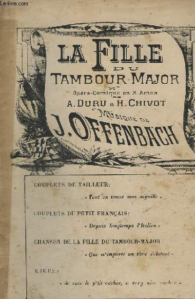 LA FILLE DU TAMBOUR-MAJOR : COUPLETS DU TAILLEUR + COUPLETS DU PETIT FRANCAIS + CHANSON DE LA FILLE DU TAMBOUR MAJOR + GIGUE - OPERA COMIQUE EN 3 ACTES.