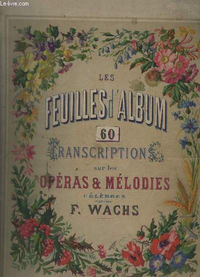 LES FEUILLES D'ALBUM - 60 TRANSCRIPTIONS SUR LES OPERAS ET MELODIES CELEBRES - REUNIS EN 1 ALBUM.