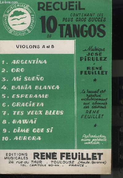 RECUEIL CONTENANT LES 10 PLUS GROS SUCCES DE TANGOS : ARGENTINA + ORO + MI SUENO + BAHIA BLANCA + ESPERAME + GRACIETA + TES YEUX BLEUS + HAWAI + DIME QUE SI + AURORA - VIOLONS A + B.