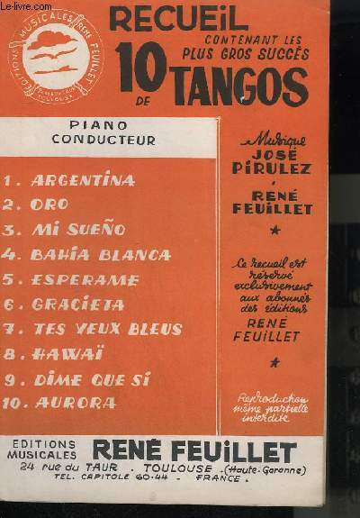 RECUEIL CONTENANT LES 10 PLUS GROS SUCCES DE TANGOS : ARGENTINA + ORO + MI SUENO + BAHIA BLANCA + ESPERAME + GRACIETA + TES YEUX BLEUS + HAWAI + DIME QUE SI + AURORA - PIANO CONDUCTEUR.