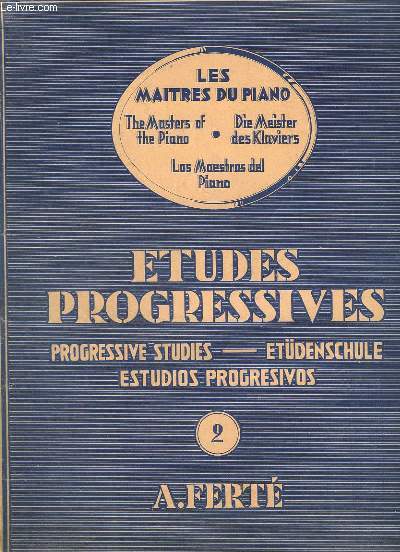 ETUDES PROGRESSIVES / PROGRESSIVES STUDIES / ETDENSCHULE / ESTUDIOS PROGRESIVOS - VOLUME 2 : DEGRE ELEMENTAIRE MOYEN / ELEMENTARY MIDDLE GRADE / GRADO ELEMENTAR M DIANO / MITTLERE ELEMENTARSTUFE.