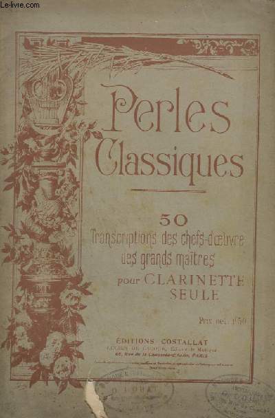 PERLES CLASSIQUES - 50 TRANSCRIPTIONS DES CHEFS D'OEUVRE DES GRANDS MAITRES POUR CLARINETTE SEULE.