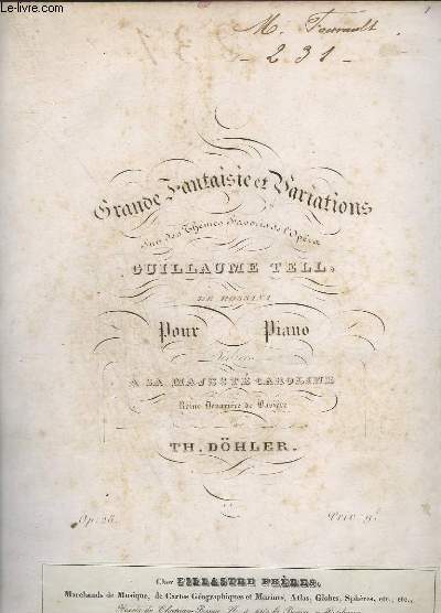 GRANDE FANTAISIE ET VARIATIONS - SUR DES THEMES FAVORIS DE L'OPERA GUILLAUME TELL - POUR PIANO.
