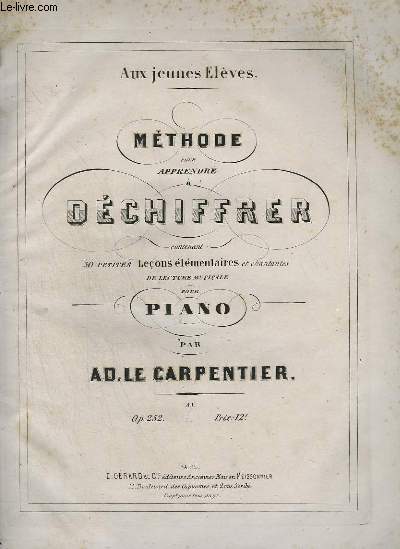 METHODE POUR APPRENDRE A DECHIFFRER - CONTENANT 30 PETITES LECONS ELEMENTAIRES ET CHANTANTES DE LECTURE MUSICALE POUR PIANO.