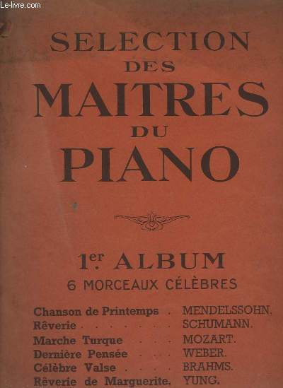 SELECTION DES MAITRES DU PIANO - 1 ALBUM - 6 MORCEAUX CELEBRES : CHANSON DE PRINTEMPS + REVERIE + MARCHE TURQUE + DERNIERE PENSEE + CELEBRE VALSE + REVERIE DE MARGUERITE.