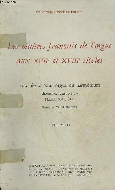 LES MAITRES FRANCAIS DE L'ORGUE AUX XVII ET XVIII SIECLES - 100 PIECES POUR ORGUE OU HARMONIUM - VOLUME 2.
