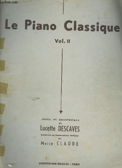 LE PIANO CLASSIQUE - VOLUME 2 : MENUET ET GIGUE + LES PLAINTES D'UNE POUPEE + FINAL + ETUDE + LE MOINE BOURRU + RONDO + MENUET + LE COR D'OBERON + VALSE - LAENDLER + FANFARE + PETITE SONARE + CHANT DU BERCEAU + MAZURKA + SONATE EN UT MAJEUR...