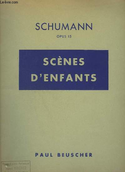 SCENES D'ENFANTS : PAYS LOINTAINS + CURIEUSE HISTOIRE + CACHE CACHE + L'ENFANT QUI PRIE + BONHEUR PARFAIT + GRANDE NOUVELLE + REVERIE + AU COIN DU FEU + SUR LE CHEVAL DE BOIS + UN PEU DE SERIEUX + POUR FAIRE PEUR + L'ENFANT S'ENDORT + LE POETE PARLE.