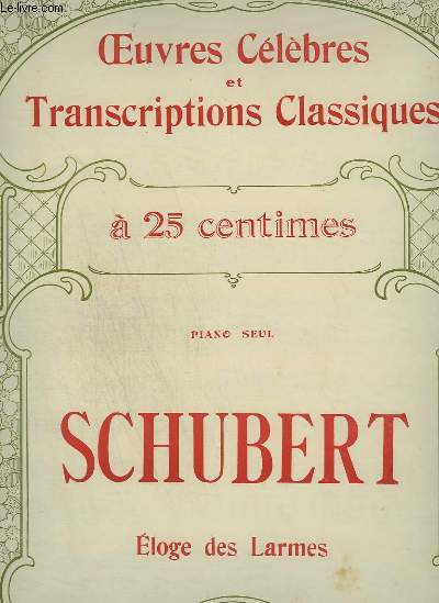 SCHUBERT : ELOGE DES LARMES - OEUVRES CELEBRES ET TRANSCRIPTIONS CLASSIQUES N1067.