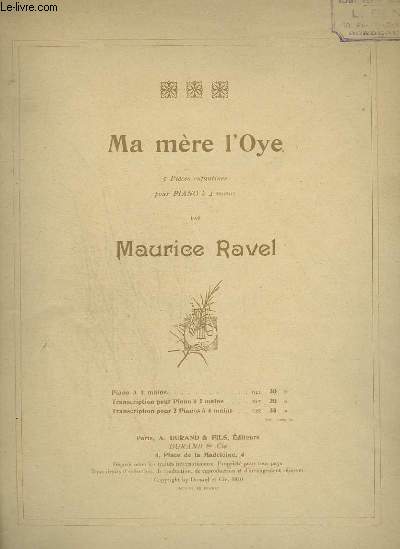 MA MERE L'OYE - 5 PIECES ENFANTINES POUR PIANO A 4 MAINS : PAVANE DE LA BELLE AU BOIS DORMANT + PETIT POUCET + LAIDERONNETTE, IMPERATRICE DES PAGODES + LES ENTRETIENS DE LA BELLE ET DE LA BETE + LE JARDIN FEERIQUE.