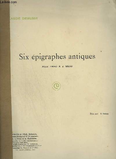 SIX EPIGRAPHES ANTIQUES - POUR PIANO A 4 MAINS.