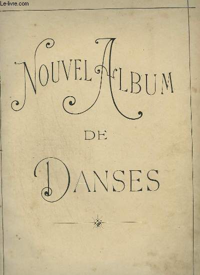 NOUVEL ALBUM DE DANSES - FAUST + SULTAN POLKA + LE GRAND MOGOL + LA JOLIE PARFUMEUSE + LE LYS + BRIC A BRAC + LA FILLE DU TAMBOUR MAJOR + LA MASCOTTE + MIREILLE + COLONEL POLKA + COLOMBINE + SAINTE FREYA + ROMEO ET JULIETTE + CLIQUETTE + LA MALADETTA...