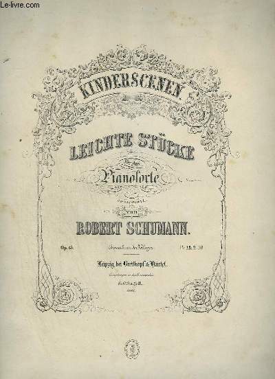 LEICHTE STCKE FR DAS PIANOFORTE - OP.15 : VON FREMDEN LNDERN UND MENSCHEN + CURIOSE GESCHICHTE + HASCHE MANN + BITTENDES KIND + GLCKES GENUG + WICHTIGE BEGEBENHEIT + TRUMEREI + AM CAMIN + RITTER VOM STECKENPFERD + FAST ZU ERNST + FRCHTENMACHEN...