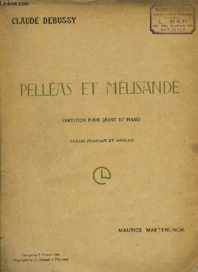 PELLEAS ET MELISANDE - DRAME LYRIQUE EN 5 ACTES ET 12 TABLEAUX - POUR PIANO ET CHANT AVEC PAROLES EN FRANCAIS ET ANGLAIS - DRAME LYRIQUE DE MAURICE MAETERLINCK.