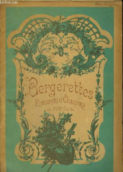 BERGETTES - ROMANCES ET CHANSONS DU 18 SIECLE : Par un matin + L'amour s'envole + Menuet d'Exaudet + O ma tendre Musette + Que ne sais-je la fougre ? + Chantons les amours de Jean + Bergre lgre + Aminte + Jeunes fillettes + Maman, dites moi...