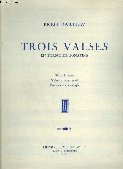TROIS VALSES - EN FORME DE SONATINE : VALSE HEUREUSE + VALSE DU TEMPS PASSE + PETITE VALSE TOUTE SIMPLE.