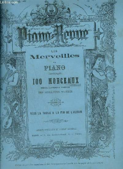 PIANO REVUE - LES MERVEILLES DU PIANO CONTENANT 100 MORCEAUX : OUVERTURE + MARCHE NATIONALE DES AFGHANS + BRISES D'ORIENT + CHANT DE GUERRE HONGROIS + SOUVENIR D'UN BEAU JOUR + LES VOLONTAIRES + LA REINE D'ESPAGNE + IMPROMPTU POLKA + LE VALLON + HILDA...