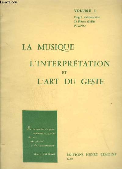 LA MUSIQUE, L'INTERPRETATION ET L'ART DU GESTE - VOLUME 1 : 23 PIECES FACILE POUR PIANO : UNE VIEILLE LEGENDE AU COIN DU FEU + PRIERE + IL COURT, IL COURT, LE FURET + LIBELLULE + CHANSON BERCANTE + MARCHE MILITAIRE + JOYEUX + L'ENFANT ET LE COUCOU...