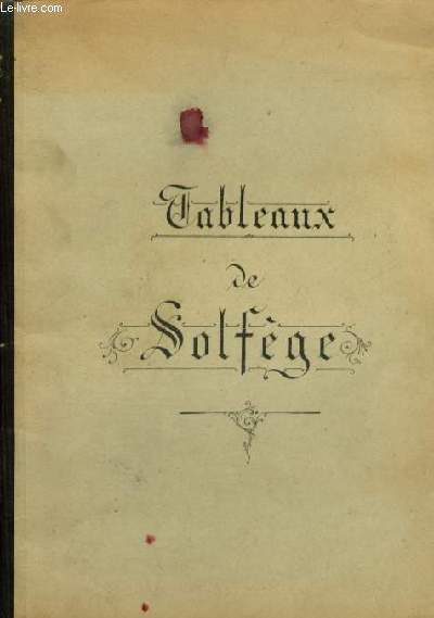 TABLEAUX DE SOLFEGE - EN 3 PARTIES : PRINCIPES ELEMENTAIRES + PRINCIPES DEVELOPPES + NOTES COMPLEMENTAIRES.