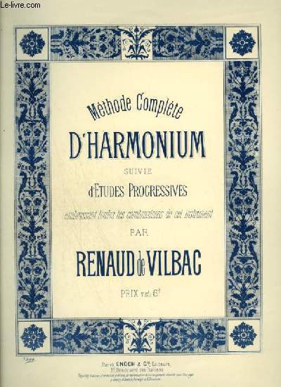 METHODE COMPLETE D'HARMONIUM - SUIVIE D'ETUDES PROGRESSIVES AMBRASSANT TOUTES LES COMBINAISONS DE CET INSTRUMENT : Prface + Introduction + Les jeux et les registres + Exercices + Le doigt spcial de l'orgue + Exercices de doigt...