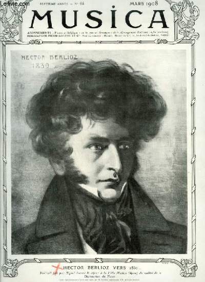 MUSICA - N66 : MARS 1908 - Chronique du mois + Ode  Berlioz + L'influence de Berlioz sur la musique contemporaine + La damnation de Faust + Berlioz, hros romantique + L'oeuvre dramatique de Berlioz + Berlioz symphoniste + Les troyens...
