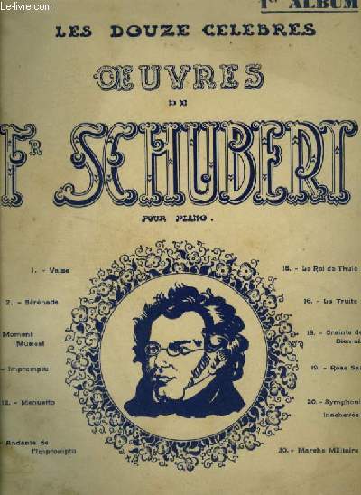 LES DOUZE OEUVRES DE FR. SCHUBERT - 1 ALBUM - POUR PIANO : VALSE + SERENADE + MOMENT MUSICAL + IMPROMPTU + MENUETTO + ANDANTE DE L'IMPROMPTU + LE ROI DE THULE + LA TRUITE + CRAINTE DE LA BIEN AIMEE + ROSE SAUVAGE + SYMPHONIE INACHEVEE + MARCHE MILITAIRE.