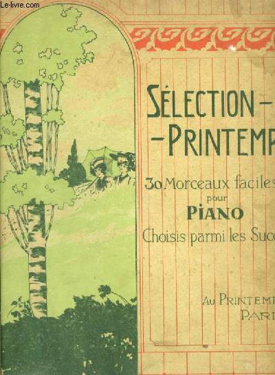 SELECTION PRINTEMPS - ALBUM CONTENANT 30 MORCEAUX FACILES POUR PIANO, CHOISIS PARMI LES SUCCES : Melancholia + Air de ballet + Chagrin d'amour + Marche des amoureux + Srnade  Colombine + La fauvette du temple + La Tzigane + L'amoureuse srnade...