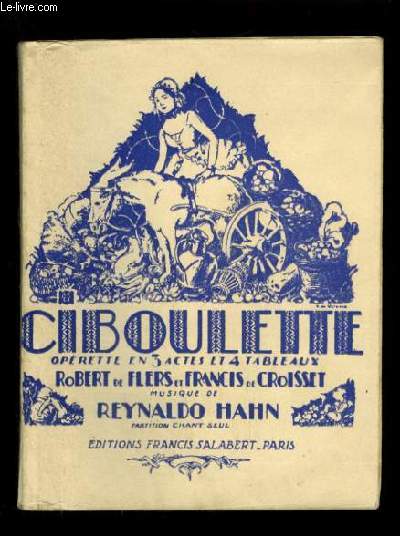 CIBOULETTE - OPERETTE EN 3 ACTES ET 4 TABLEAUX.