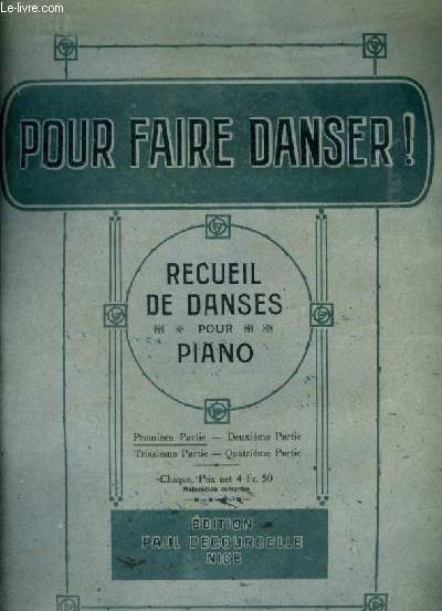 POUR FAIRE DANSER ! - RECUEIL DE DANSES POUR PIANO - PREMIERE PARTIE : YVONNETTE + LES SERPENTINS + MOISSON D'AMOUR + FOLLE EXTASE + LES COPAINS + LE CORSO BLANC + LES PETITS CRANEURS + AUX ALPES + SANS SOUCI + LES LANCIERS.